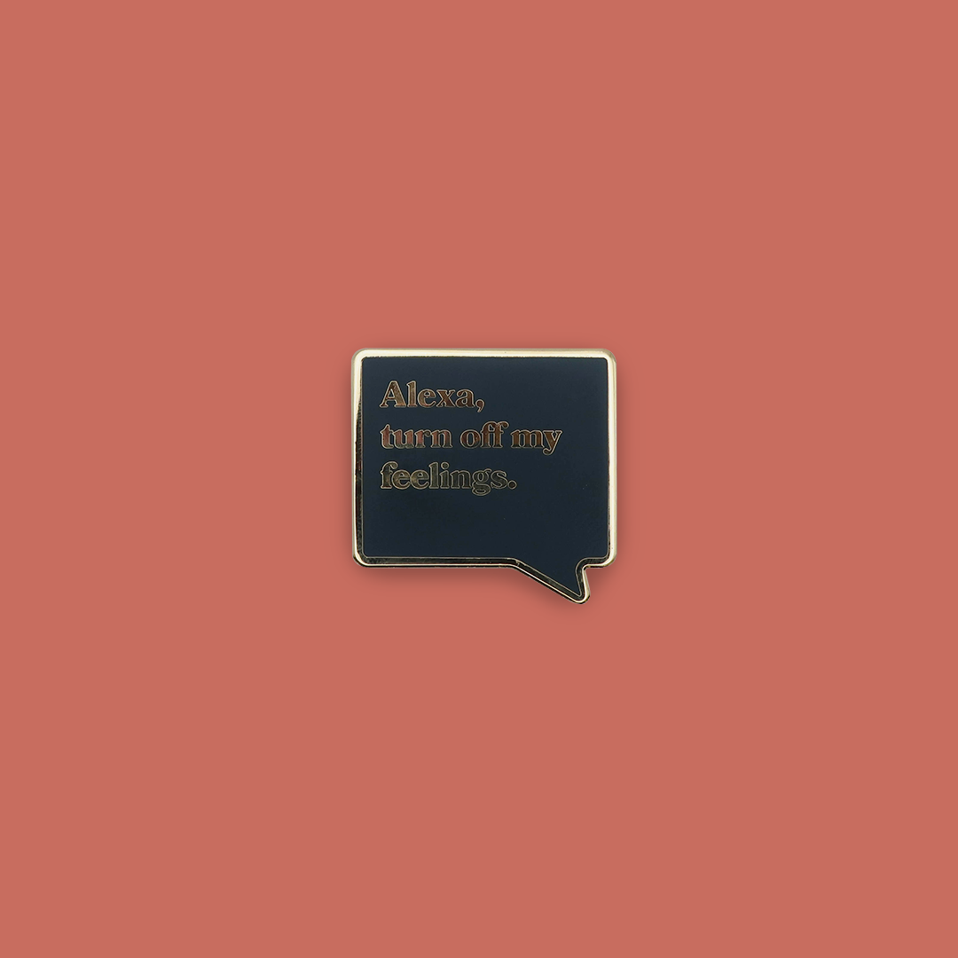 “Alexa, turn off my feelings” enamel pin