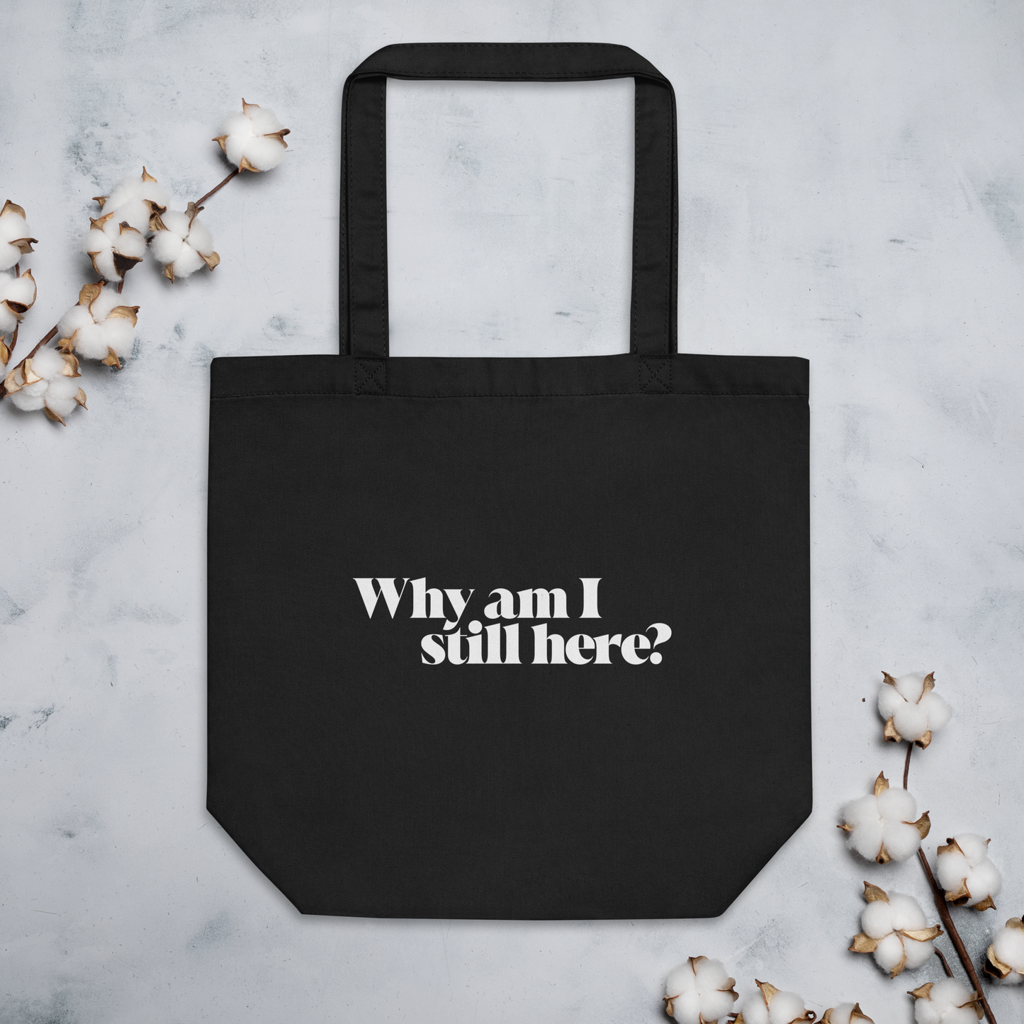 "Why am I still here?" Eco Tote Bag