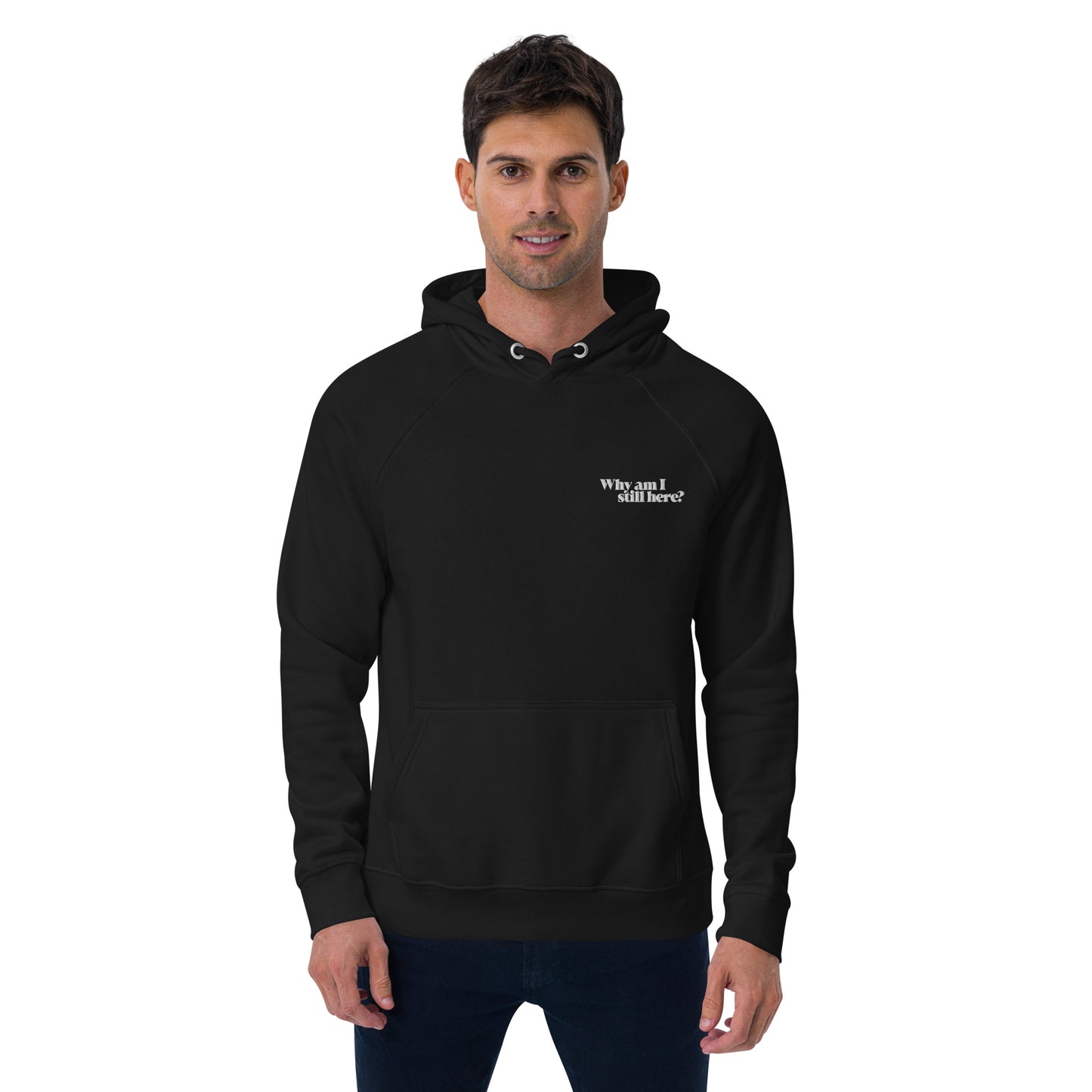 "Why am I still here?" unisex eco hoodie