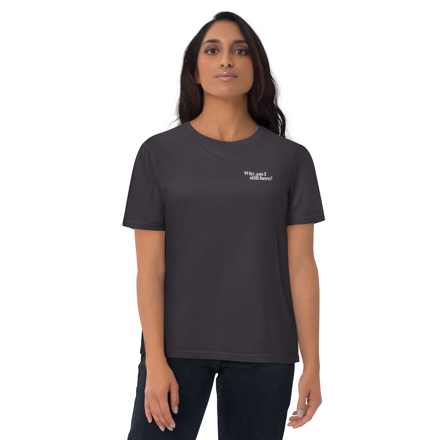 "Why am I still here?" unisex organic cotton t-shirt