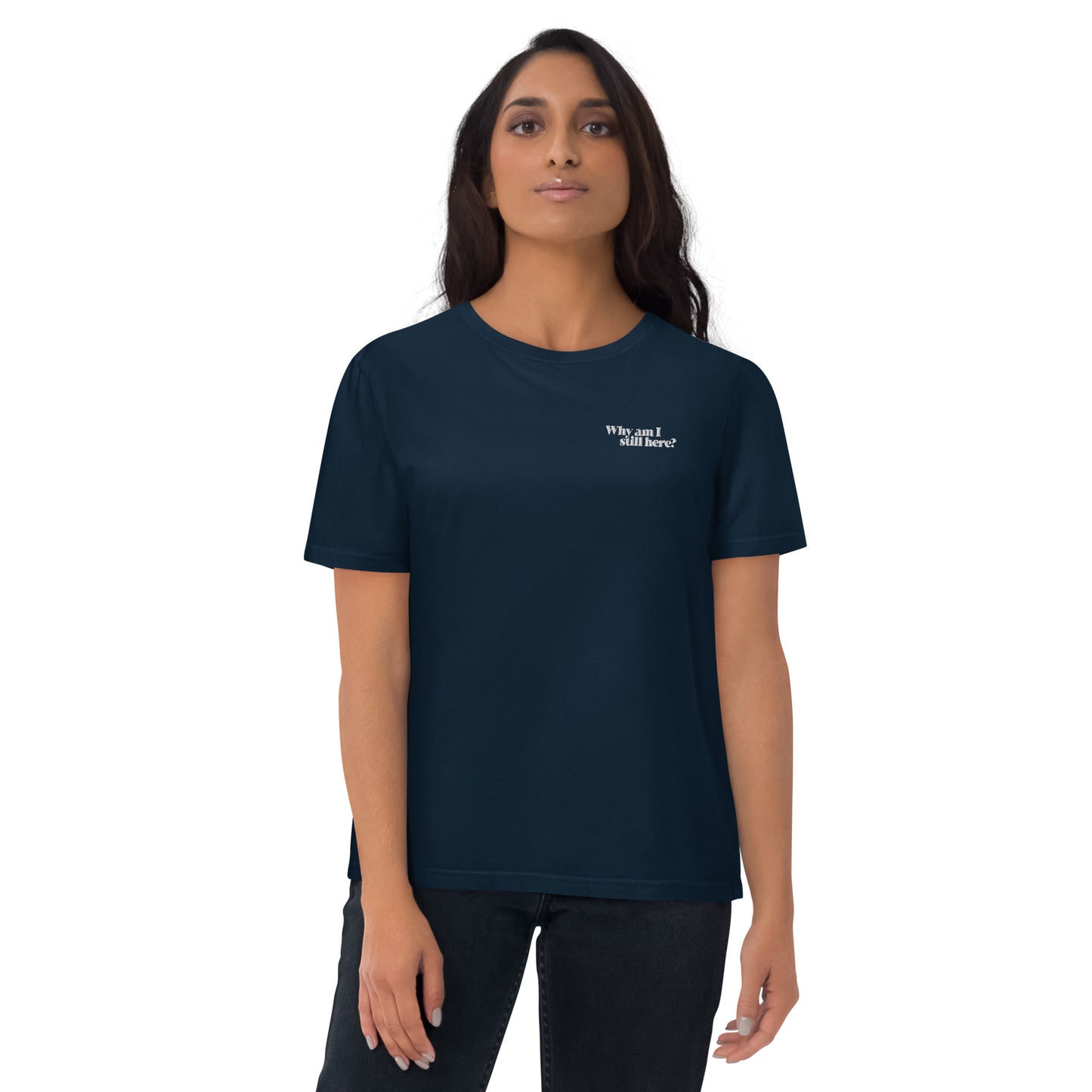 "Why am I still here?" unisex organic cotton t-shirt